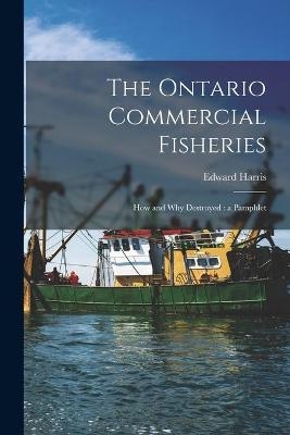 The Ontario Commercial Fisheries [microform]
