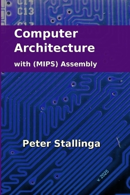 Computer Architecture with (MIPS) Assembly - Peter Stallinga