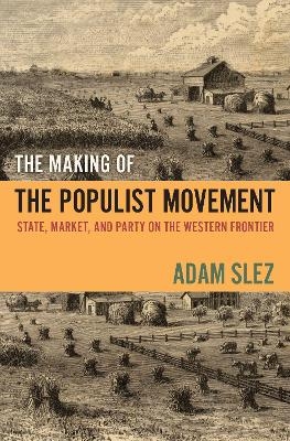 The Making of the Populist Movement - Adam Slez