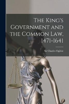The King's Government and the Common Law, 1471-1641 - 