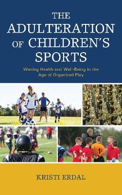 The Adulteration of Children&rsquo;s Sports - Kristi Erdal