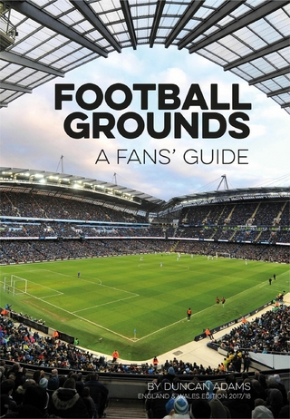 Football Grounds: A Fan's Guide 2017-18