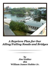 A Reprieve Plan for Our Ailing/Failing Roads and Bridges - William  James Hubler Jr