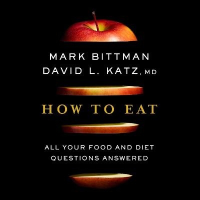 How to Eat - Mark Bittman, David Katz