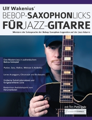 Ulf Wakenius' Bebop-Saxophon-Licks f&uuml;r Jazz-Gitarre - Ulf Wakenius, Joseph Alexander