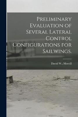 Preliminary Evaluation of Several Lateral Control Configurations for Sailwings. - 