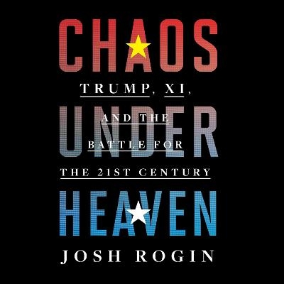 Chaos Under Heaven - Josh Rogin