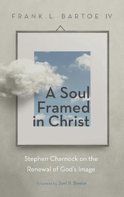 A Soul Framed in Christ - Frank L Bartoe
