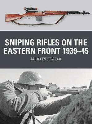 Sniping Rifles on the Eastern Front 1939&ndash;45 - Martin Pegler