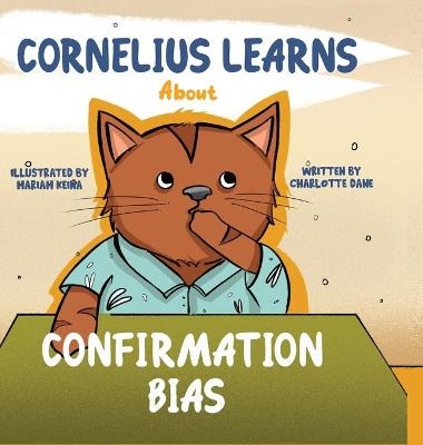 Cornelius Learns About Confirmation Bias - Charlotte Dane