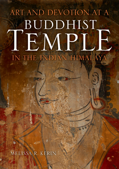 Art and Devotion at a Buddhist Temple in the Indian Himalaya -  Melissa R. Kerin
