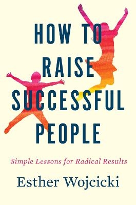 How to Raise Successful People - Esther Wojcicki