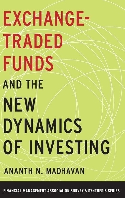 Exchange-Traded Funds and the New Dynamics of Investing - Ananth N. Madhavan
