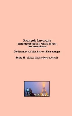 Dictionnaire du bien boire et bien manger - Fran&ccedil;ois Lavergne