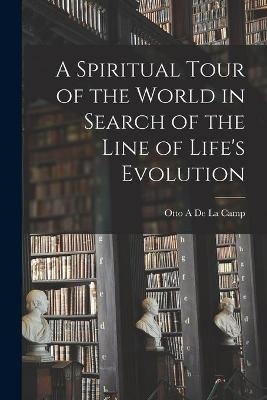 A Spiritual Tour of the World in Search of the Line of Life's Evolution [microform]