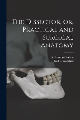 The Dissector, or, Practical and Surgical Anatomy - 