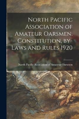 North Pacific Association of Amateur Oarsmen. Constitution, By-laws and Rules 1920