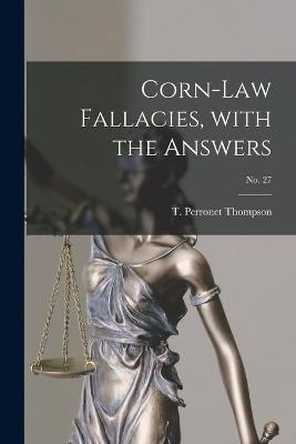 Corn-law Fallacies, With the Answers; no. 27 - 