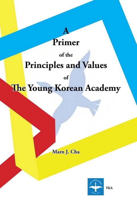 A Primer of the Principles and Values of The Young Korean Academy - Marn J. Cha