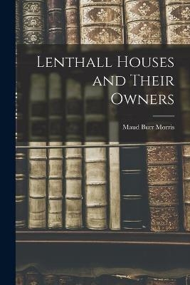 Lenthall Houses and Their Owners - Maud Burr Morris
