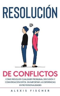 Resoluci&oacute;n de Conflictos - Alexis Fischer