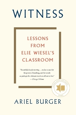 Witness: Lessons from Elie Wiesel's Classroom - Ariel Burger