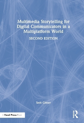 Multimedia Storytelling for Digital Communicators in a Multiplatform World - Seth Gitner