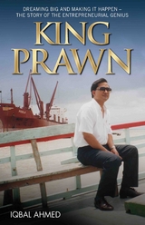 King Prawn - Dreaming Big and Making It Happen: The Story of the Entreprenurial Genius - Iqbal Ahmed