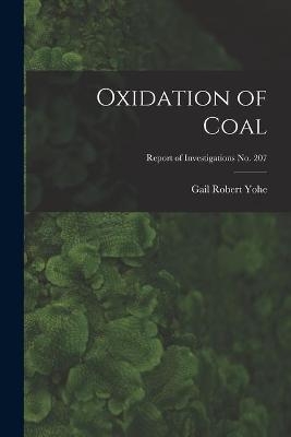 Oxidation of Coal; Report of Investigations No. 207 - Gail Robert 1904- Yohe