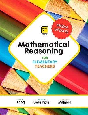 Mathematical Reasoning for Elementary Teachers, Media Update - Calvin Long, Duane DeTemple, Richard Millman