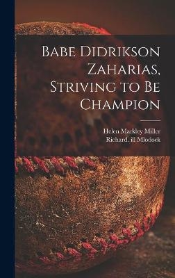 Babe Didrikson Zaharias, Striving to Be Champion - Helen Markley Miller
