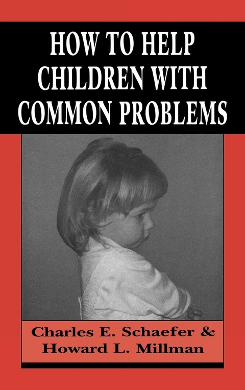 How to Help Children with Common Problems -  Howard L. Millman,  Charles Schaefer