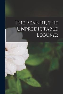 The Peanut, the Unpredictable Legume; -  Anonymous