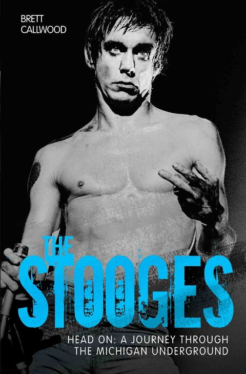 The Stooges - Head On: A Journey Through the Michigan Underworld - Brett Callwood