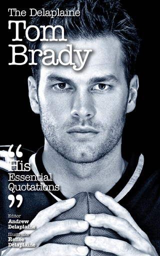 Delaplaine TOM BRADY - His Essential Quotations