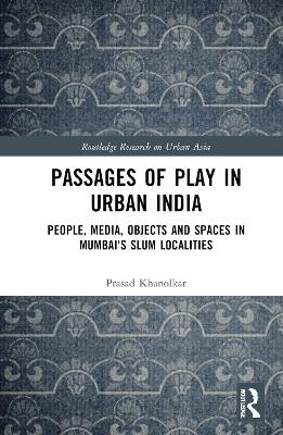 Passages of Play in Urban India - Prasad Khanolkar