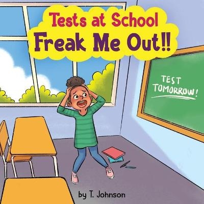 Tests At School Freak Me Out! - T Johnson
