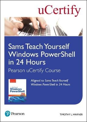 Sams Teach Yourself Windows PowerShell in 24 Hours Pearson uCertify Course Student Access Card - Timothy Warner