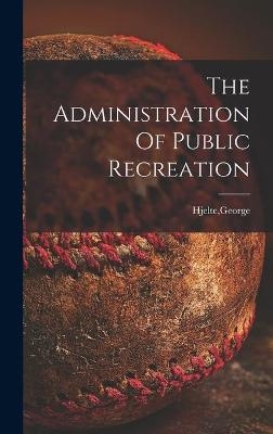 The Administration Of Public Recreation - 