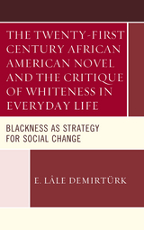 Twenty-first Century African American Novel and the Critique of Whiteness in Everyday Life -  E. Lale Demirturk