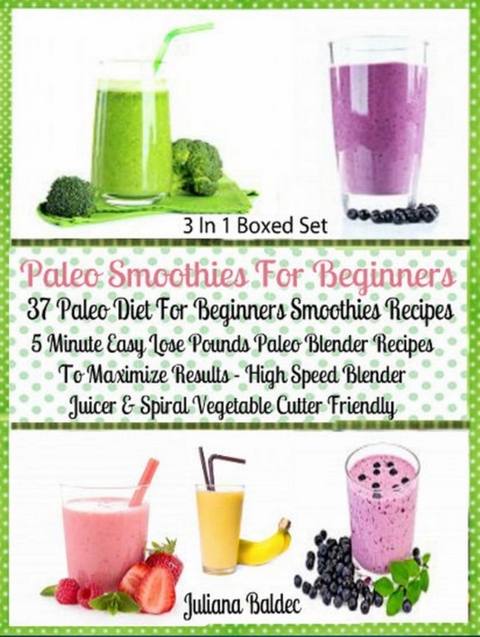 Paleo Smoothies For Beginners: 37 Paleo Diet Beginners - Juliana Baldec