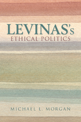 Levinas's Ethical Politics -  Michael L. Morgan