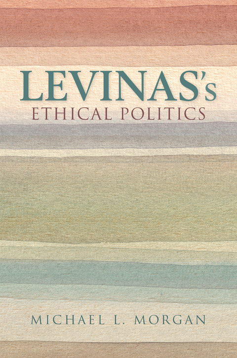 Levinas's Ethical Politics -  Michael L. Morgan