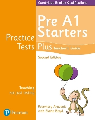 Practice Tests Plus Pre A1 Starters Teacher's Guide - Elaine Boyd, Rosemary Aravanis