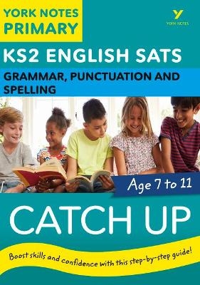 English SATs Catch Up Grammar, Punctuation and Spelling: York Notes for KS2 - Rebecca Adlard