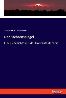 Der Sachsenspiegel - Julius Wolff, F. Schwormst&auml;dt
