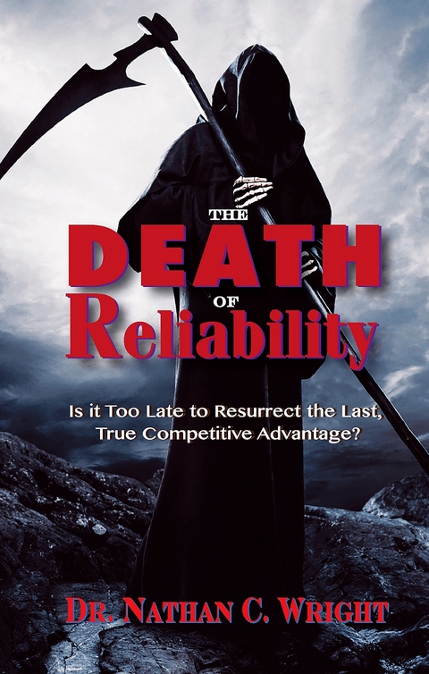 The Death of Reliability: Is it Too Late to Resurrect the Last, True Competitive Advantage? - Nathan C. Wright