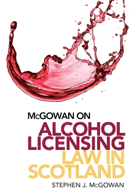 McGowan on Alcohol Licensing Law in Scotland - Stephen J. McGowan