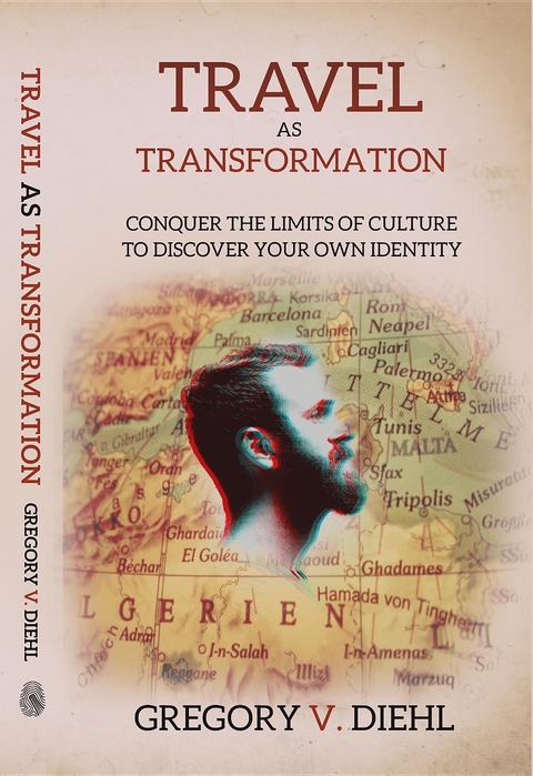 Travel As Transformation -  Gregory V. Diehl