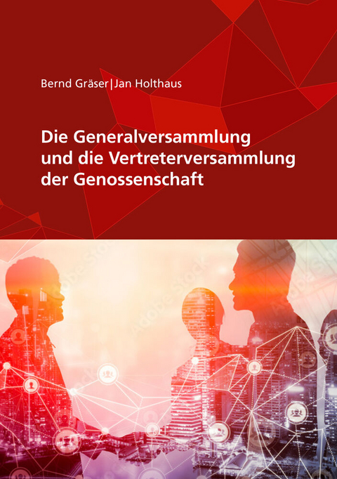 Die Generalversammlung und die Vertreterversammlung der Genossenschaft - Jan Holthaus, Bernd Gr&auml;ser